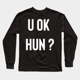 U Ok Hun? Long Sleeve T-Shirt